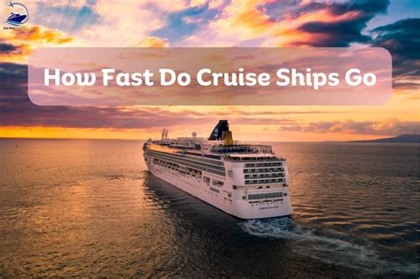 How Fast Do Cruise Ships Travel: Exploring the Speed and Its Impact on Oceanic Adventures