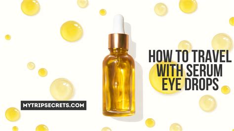 How to Travel with Serum Eye Drops: A Comprehensive Guide to Keeping Your Eyes Hydrated and Happy